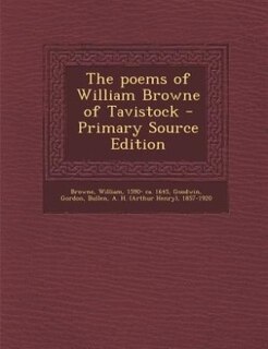 The poems of William Browne of Tavistock - Primary Source Edition