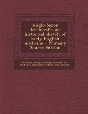 Front cover_Anglo-Saxon leechcraft; an historical sketch of early English medicine