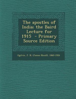 Front cover_The apostles of India; the Baird Lecture for 1915  - Primary Source Edition