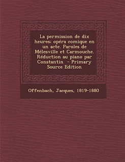 Front cover_La permission de dix heures; opéra comique en un acte. Paroles de Mélesville et Carmouche. Réduction au piano par Constantin