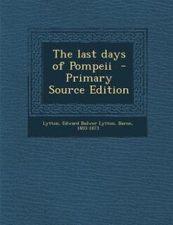Couverture_The last days of Pompeii  - Primary Source Edition