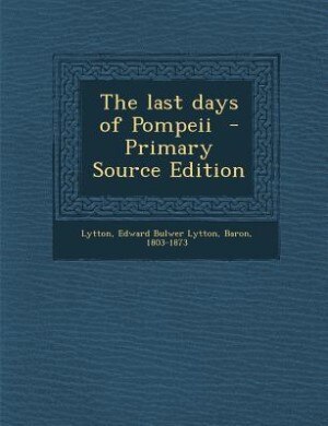 Couverture_The last days of Pompeii  - Primary Source Edition