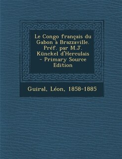 Front cover_Le Congo français du Gabon à Brazzaville. Préf. par M.J. Künckel d'Herculais