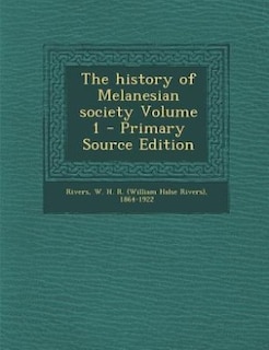 The history of Melanesian society Volume 1 - Primary Source Edition