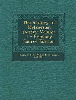 The history of Melanesian society Volume 1 - Primary Source Edition