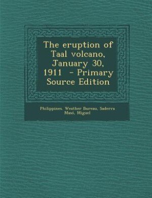 The eruption of Taal volcano, January 30, 1911  - Primary Source Edition
