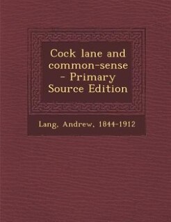 Cock lane and common-sense  - Primary Source Edition