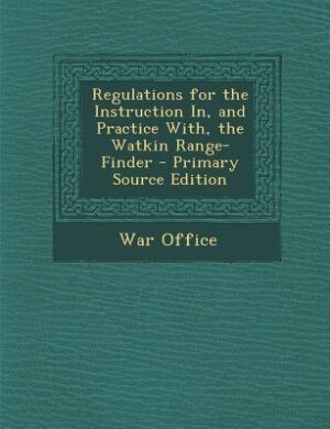 Couverture_Regulations for the Instruction In, and Practice With, the Watkin Range-Finder - Primary Source Edition