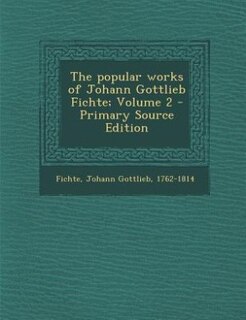 Front cover_The popular works of Johann Gottlieb Fichte; Volume 2 - Primary Source Edition