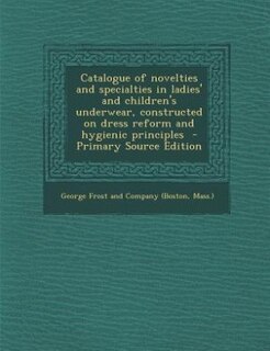 Couverture_Catalogue of novelties and specialties in ladies' and children's underwear, constructed on dress reform and hygienic principles
