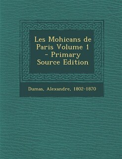 Couverture_Les Mohicans de Paris Volume 1 - Primary Source Edition