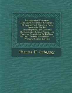 Dictionnaire Universel D'histoire Naturelle: Résumant Et Complétant Tous Les Faits Présentés Par Les Encyclopédies, Les Anciens Dictionnaires Sc