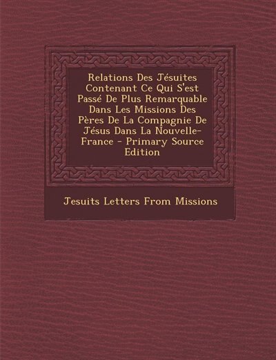 Couverture_Relations Des Jésuites Contenant Ce Qui S'est Passé De Plus Remarquable Dans Les Missions Des Pères De La Compagnie De Jésus Dans La Nouvelle-France