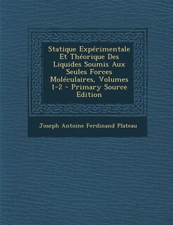 Front cover_Statique Expérimentale Et Théorique Des Liquides Soumis Aux Seules Forces Moléculaires, Volumes 1-2 - Primary Source Edition