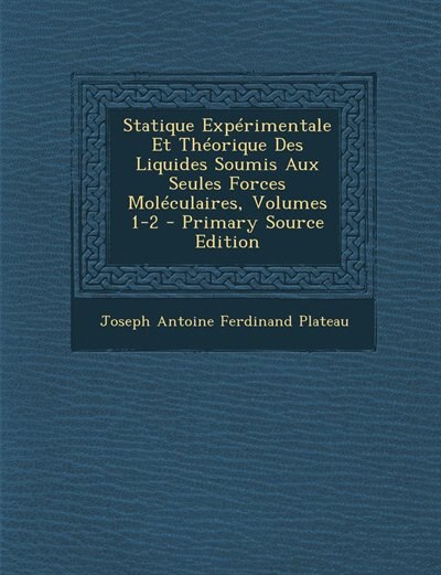 Front cover_Statique Expérimentale Et Théorique Des Liquides Soumis Aux Seules Forces Moléculaires, Volumes 1-2 - Primary Source Edition