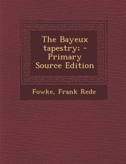 Front cover_The Bayeux tapestry; - Primary Source Edition