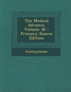 The Medical Advance, Volume 36 - Primary Source Edition