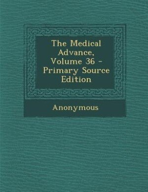 The Medical Advance, Volume 36 - Primary Source Edition