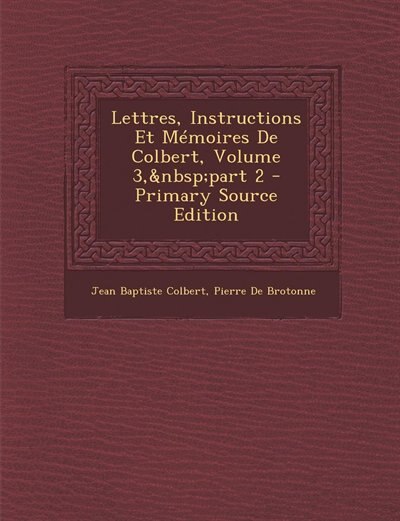 Front cover_Lettres, Instructions Et Mémoires De Colbert, Volume 3,&nbsp;part 2 - Primary Source Edition