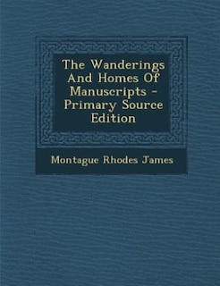 The Wanderings And Homes Of Manuscripts - Primary Source Edition