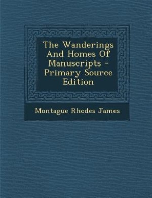 The Wanderings And Homes Of Manuscripts - Primary Source Edition