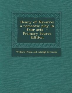 Front cover_Henry of Navarre; a romantic play in four acts  - Primary Source Edition