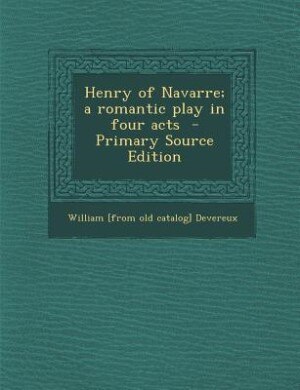 Front cover_Henry of Navarre; a romantic play in four acts  - Primary Source Edition
