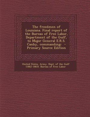 Front cover_The freedmen of Louisiana. Final report of the Bureau of Free Labor, Department of the Gulf, to Major General E.R.S. Canby, commanding