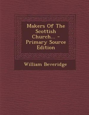 Front cover_Makers Of The Scottish Church... - Primary Source Edition