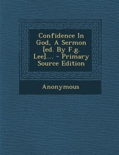 Couverture_Confidence In God, A Sermon [ed. By F.g. Lee].... - Primary Source Edition