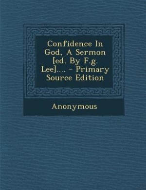 Couverture_Confidence In God, A Sermon [ed. By F.g. Lee].... - Primary Source Edition