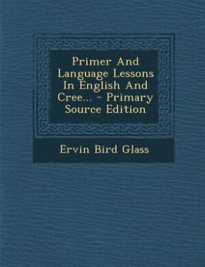 Front cover_Primer And Language Lessons In English And Cree... - Primary Source Edition