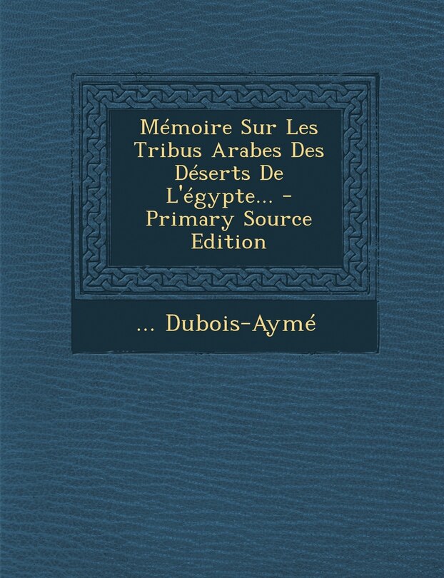 Memoire Sur Les Tribus Arabes Des Deserts de L'Egypte...