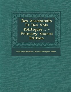 Des Assassinats Et Des Vols Politiques... - Primary Source Edition