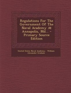 Front cover_Regulations For The Government Of The Naval Academy At Annapolis, Md... - Primary Source Edition