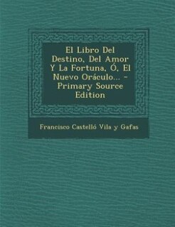 Front cover_El Libro Del Destino, Del Amor Y La Fortuna, Ó, El Nuevo Oráculo...