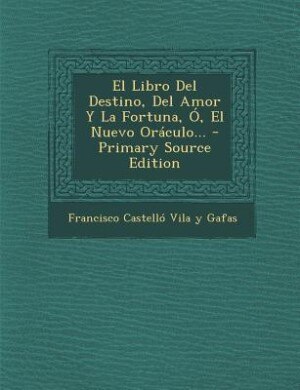 Front cover_El Libro Del Destino, Del Amor Y La Fortuna, Ó, El Nuevo Oráculo...