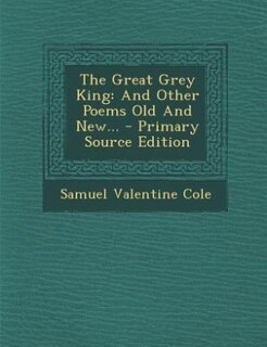 The Great Grey King: And Other Poems Old And New... - Primary Source Edition