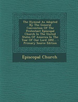 Front cover_The Hymnal As Adopted By The General Convention Of The Protestant Episcopal Church In The United States Of America In The Year Of Our Lord 1892... - Primary Source Edition