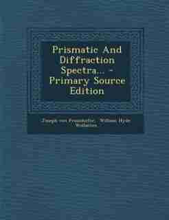 Prismatic And Diffraction Spectra... - Primary Source Edition de Joseph Von Fraunhofer