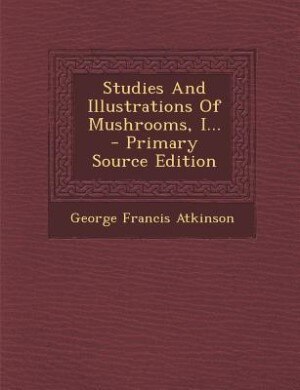 Front cover_Studies And Illustrations Of Mushrooms, I... - Primary Source Edition
