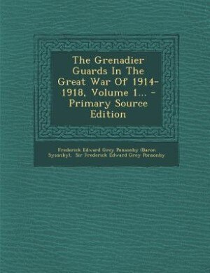 Front cover_The Grenadier Guards In The Great War Of 1914-1918, Volume 1...