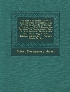 Front cover_The Past And Present State Of The Tea Trade Of England, And Of The Continents Of Europe And America