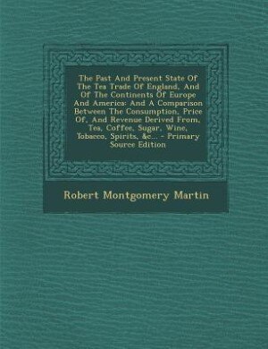 Front cover_The Past And Present State Of The Tea Trade Of England, And Of The Continents Of Europe And America