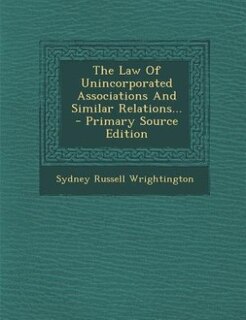 The Law Of Unincorporated Associations And Similar Relations... - Primary Source Edition