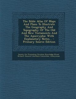 Front cover_The Bible Atlas Of Maps And Plans To Illustrate The Geography And Topography Of The Old And New Testaments And The Apocrypha