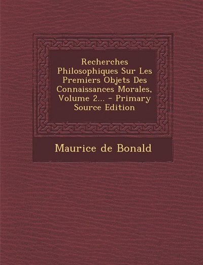 Couverture_Recherches Philosophiques Sur Les Premiers Objets Des Connaissances Morales, Volume 2... - Primary Source Edition