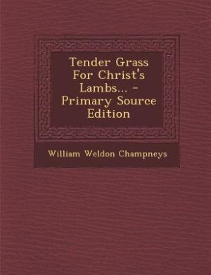 Couverture_Tender Grass For Christ's Lambs... - Primary Source Edition