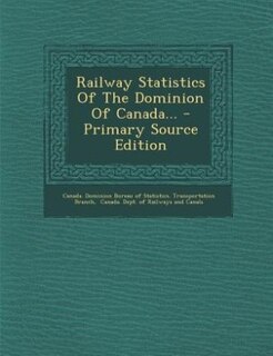 Front cover_Railway Statistics Of The Dominion Of Canada... - Primary Source Edition
