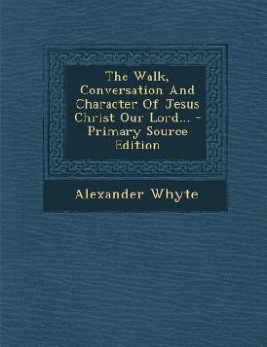 Couverture_The Walk, Conversation And Character Of Jesus Christ Our Lord...